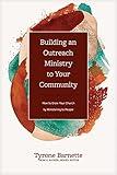 Building an Outreach Ministry to Your Community: How to Grow Your Church by Ministering to People (Church Answers Resources)