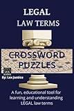 Legal Law Terms Crossword Puzzles: For Professionals, Students, Test-Takers, Enthusiasts, and Puzzle Lovers: Discover over 50 meticulously researched ... Legal Terms Crossword is a fun learning tool