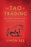 The Tao of Trading: How to Build Abundant Wealth in Any Market Condition