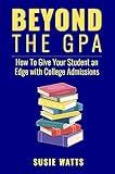 Beyond the GPA: How to Give Your Student an Edge with College Admissions