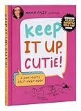 Keep It Up, Cutie!: A Not-Quite Self-Help Book