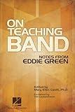 On Teaching Band – Notes from Eddie Green | Essential Guide for Band Directors and Music Educators | Teaching Techniques, Wind Instruction, and Program Organization | Expert Advice for Conductors