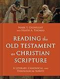 Reading the Old Testament as Christian Scripture: A Literary, Canonical, and Theological Survey (Reading Christian Scripture)