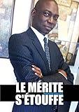Le mérite s'étouffe: Biographie politique (French Edition)