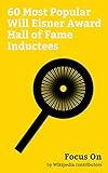 Focus On: 60 Most Popular Will Eisner Award Hall of Fame Inductees: Stan Lee, Steve Ditko, Osamu Tezuka, Robert Crumb, William Moulton Marston, Hergé, ... Roy Thomas, Will Eisner, Al Capp, etc.