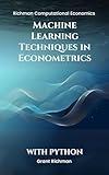 Machine Learning Techniques in Econometrics: With Python (Richman Computational Economics)
