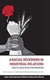 A Racial Reckoning in Industrial Relations: Storytelling as Revolution from Within (LERA Research Volume)