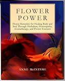 Flower Power: Flower Remedies for Healing Body and Soul Through Herbalism, Homeopathy, Aromatherapy, and Flower Essences (Henry Holt Reference Book)