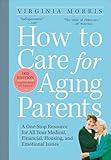 How to Care for Aging Parents, 3rd Edition: A One-Stop Resource for All Your Medical, Financial, Housing, and Emotional Issues