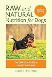 Raw and Natural Nutrition for Dogs, Revised Edition: The Definitive Guide to Homemade Meals