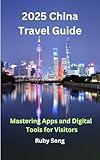 2025 China Travel Guide: Mastering Apps and Digital Tools for Visitors