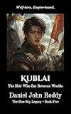 Kublai: The Heir Who Sat Between Worlds (The Blue Sky Legacy Book 5)