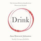 Drink: The Intimate Relationship Between Women and Alcohol