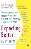 Expecting Better: Why the Conventional Pregnancy Wisdom Is Wrong--and What You Really Need to Know (The ParentData Book 1)