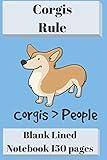 Corgis Rule Blank Lined Notebook 6 x 9" 150 pages: Corgis Better Than People