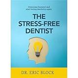 The Stress-Free Dentist: Overcome burnout and start loving dentistry again