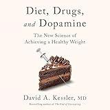 Diet, Drugs, and Dopamine: The New Science of Achieving a Healthy Weight