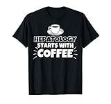 Hepatology starts with coffee funny gift T-Shirt