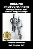 Dueling Photographers: George Dureau and Robert Mapplethorpe (Profiles in Gay Courage)