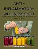 ANTI -INFLAMMATORY WELLNESS SHOT: Natural remedies to boost immunity, fight inflammation and promote gut health