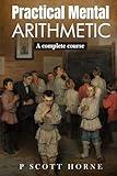 Practical Mental Arithmetic: A complete course