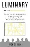 Luminary: Master the Art and Science of Storytelling for Technical Professionals