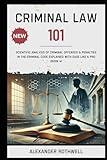 Criminal Law 101: Scientific Analysis of Criminal Offenses & Penalties in the Criminal Code Explained with Ease Like a Pro (Book 4). (Master Legal ... Phrases (Legal Vocabulary And Terminology))