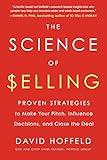 The Science of Selling: Proven Strategies to Make Your Pitch, Influence Decisions, and Close the Deal