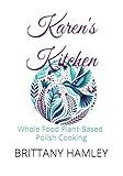 Karen's Kitchen: Whole Food Plant-Based Polish Cooking