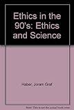 Ethics in the 90's: Ethics and Science