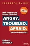 How to Deal With Parents Who Are Angry, Troubled, Afraid, or Just Plain Crazy Second Edition