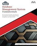 Kickstart Database Management System Fundamentals: Key Concepts, Principles, and Advanced Techniques for Modern Database Design, Management, and Optimization (English Edition)