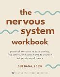 The Nervous System Workbook: Practical Exercises to Ease Anxiety, Find Safety, and Come Home to Yourself Using Polyvagal Theory (Sounds True Inner Workbooks)