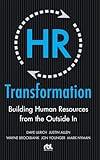 HR Transformation: Building Human Resources From the Outside In