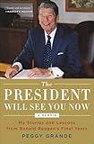 The President Will See You Now: My Stories and Lessons from Ronald Reagan's Final Years