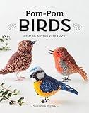 Pom-Pom Birds: Craft an Artisan Yarn Flock