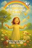 A Collection of Wonderful Tales: 20 Stories about Kindness, Miracles, and Light