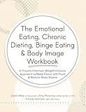 The Emotional Eating, Chronic Dieting, Binge Eating & Body Image Workbook