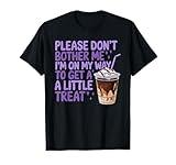 Coffee Love Please Don’t Bother Me I’m On My Way For a Treat T-Shirt