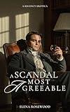 A Scandal Most Agreeable: A Regency Erotica (Regency Romp of Improper Proportions)