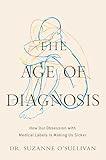 The Age of Diagnosis: How Our Obsession with Medical Labels Is Making Us Sicker