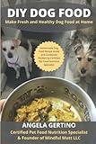 DIY Dog Food: Make Fresh and Healthy Dog Food at Home. Homemade Dog Food Recipe Guide and Cookbook. Written by Certified Pet Food Nutrition Specialist.