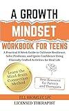 A Growth Mindset Workbook for Teens: A Practical 8-Week Guide to Cultivate Resilience, Solve Problems, and Ignite Confidence Using Clinically Crafted Activities for Real Life