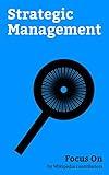 Focus On: Strategic Management: SWOT Analysis, Porter's five forces Analysis, Mind Map, PEST Analysis, Balanced Scorecard, Business Plan, Benchmarking, ... Mission Statement, Strategic Planning, etc.