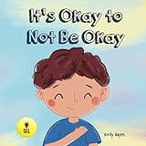 It's Okay To Not Be Okay: A Rhyming Read Aloud Story for Children About Feelings of Sadness and Loneliness (Social Emotional Learning Toolbox - Therapists, Educators, and Parents)
