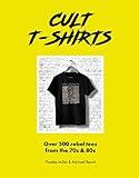 Cult T-Shirts: Over 500 rebel tees from the 70s and 80s