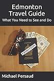 Edmonton Travel Guide: What You Need to See and Do