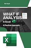 What If Analysis in Excel: A Practical Approach (Excel Mastery Series: Unleashing the Power of Spreadsheets)