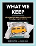 What We Keep: 150 People Share the One Object that Brings Them Joy, Magic, and Meaning