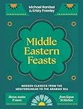 Middle Eastern Feasts: Modern classics from the Mediterranean to the Arabian Sea